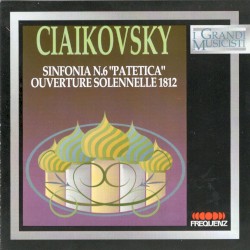 Пётр Ильич Чайковский: Ciaikovsky: Sinfonia n.6 op.74 "Patetica" / Ouverture solennelle 1812 op.49